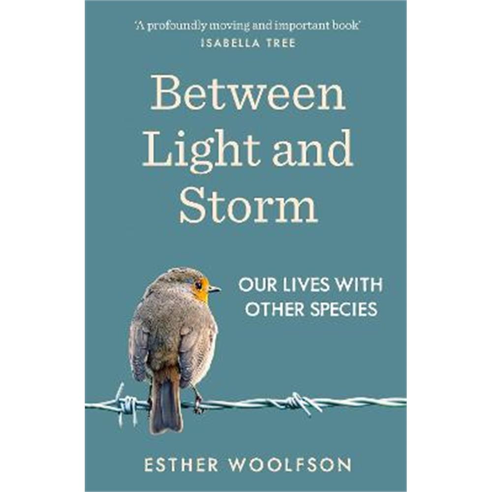 Between Light and Storm: How We Live With Other Species (Paperback) - Esther Woolfson